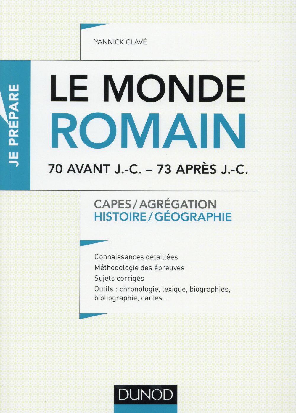 Je prépare : le monde romain ; 70 av. J.-C. à 73 apr. J.-C. ; capes, agrégation