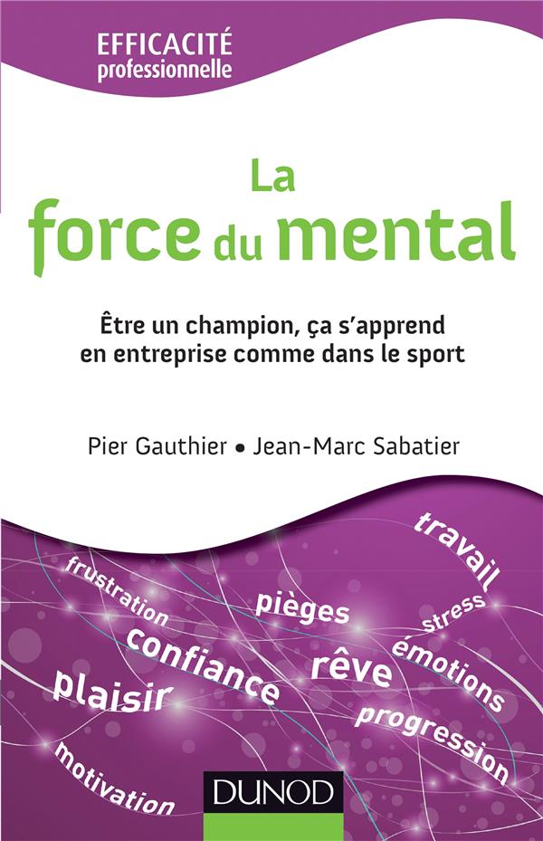 La force du mental - etre gagnant s'apprend, dans l'entreprise comme dans le sport