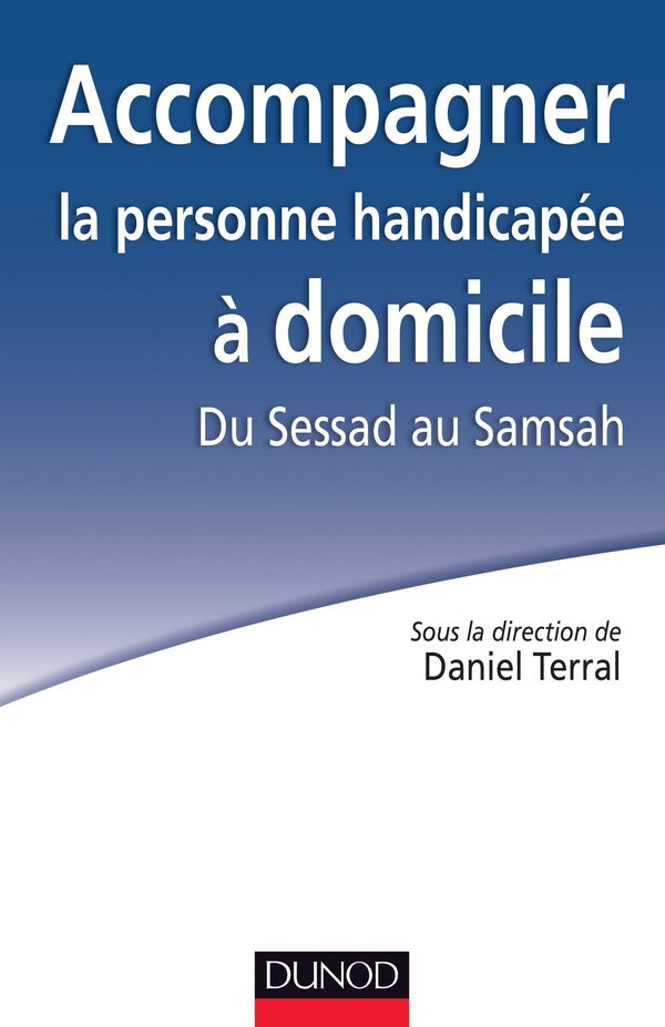 Accompagner la personne handicapée à domicile ; du Sessad au Samsah