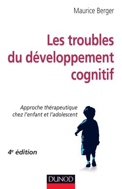 Les troubles du développement cognitif ; approche thérapeutique chez l'enfant et l'adolescent (4e édition)