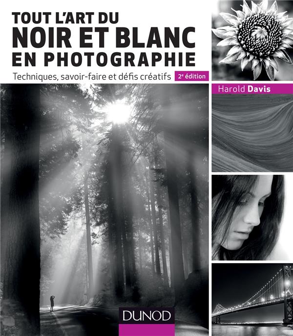 Tout l'art du noir et blanc en photographie ; techniques, savoir-faire et défis créatifs (2e édition)