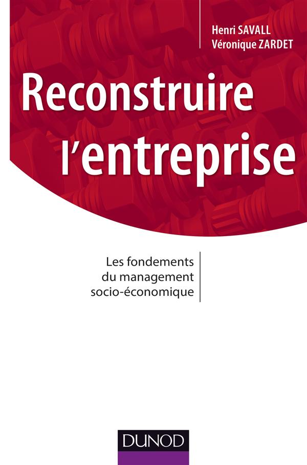 Reconstruire l'entreprise ; les fondements du management socio-économique