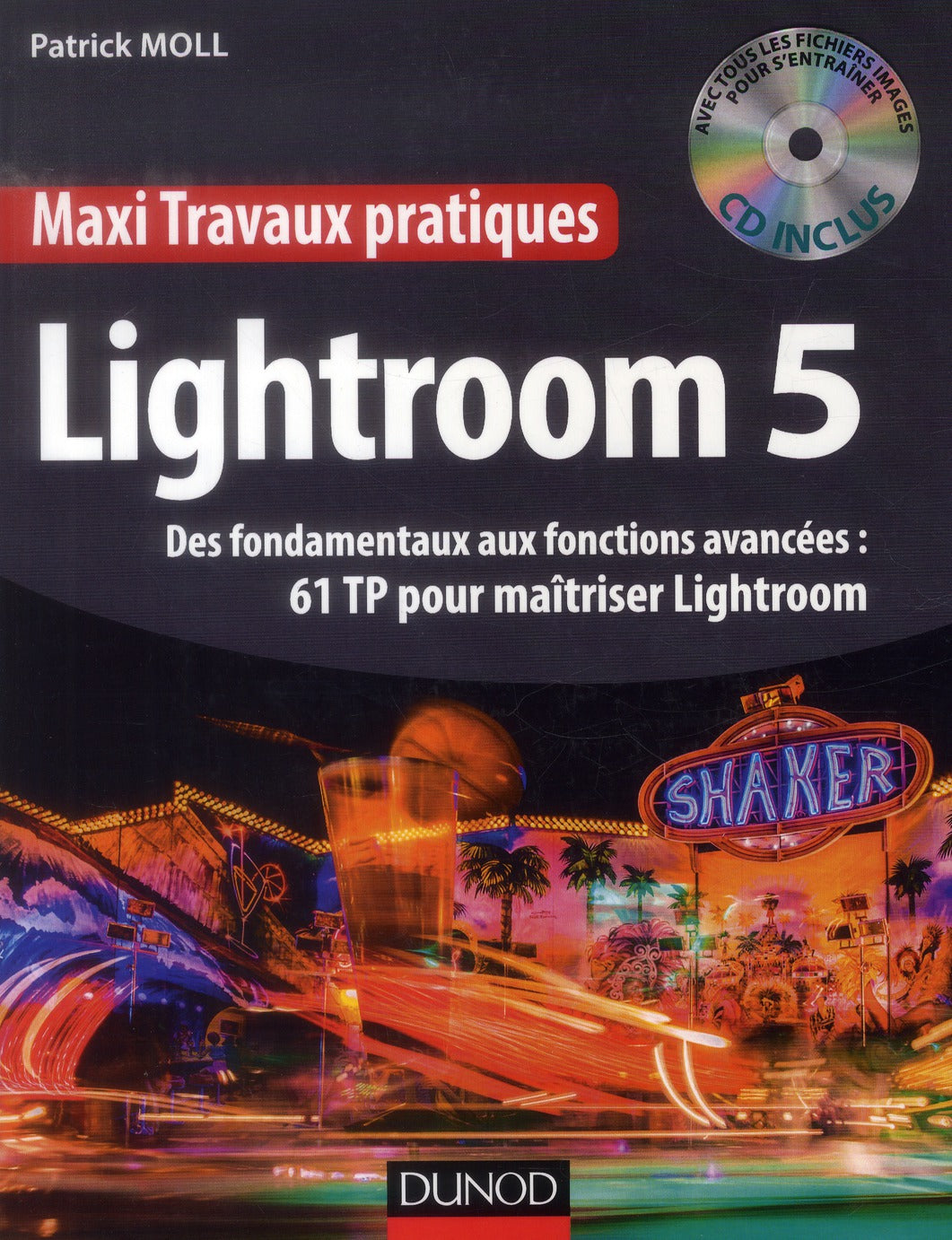 Lightroom 5 ; des fondamentaux aux fonctions avancées : 61 TP pour maîtriser Lightroom