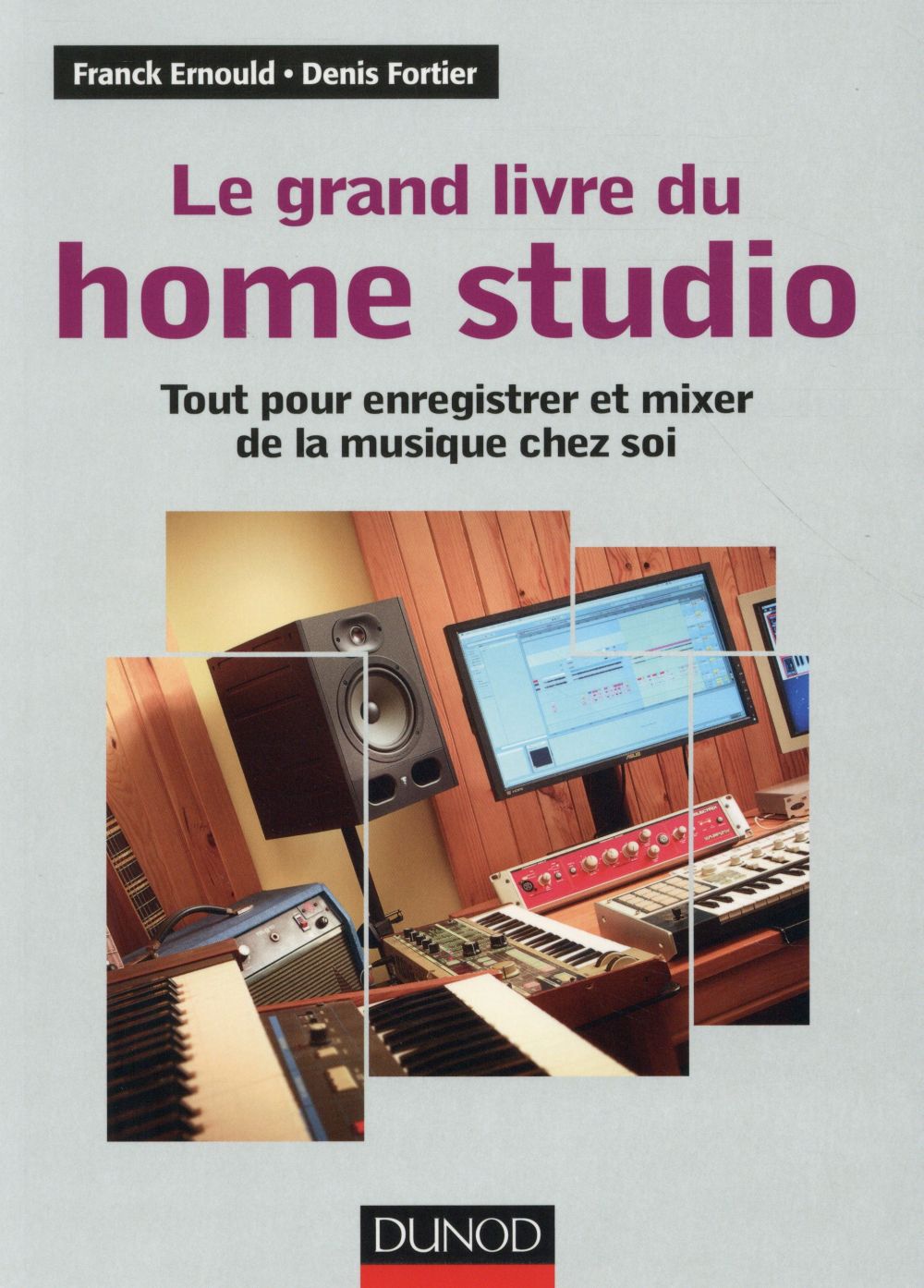 Le grand livre du Home Studio ; tout pour enregistrer et mixer de la musique chez soi