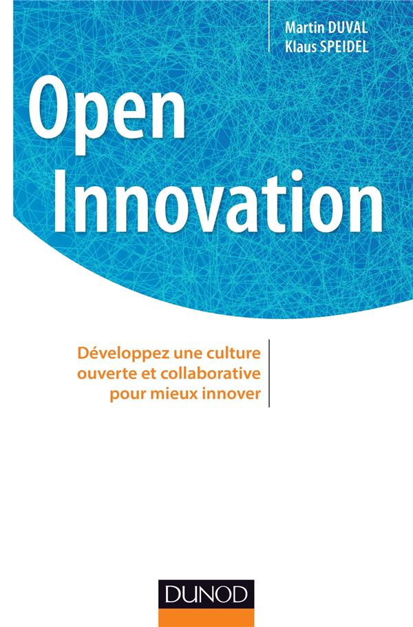 Open innovation ; développez une culture ouverte et collaborative pour mieux innover