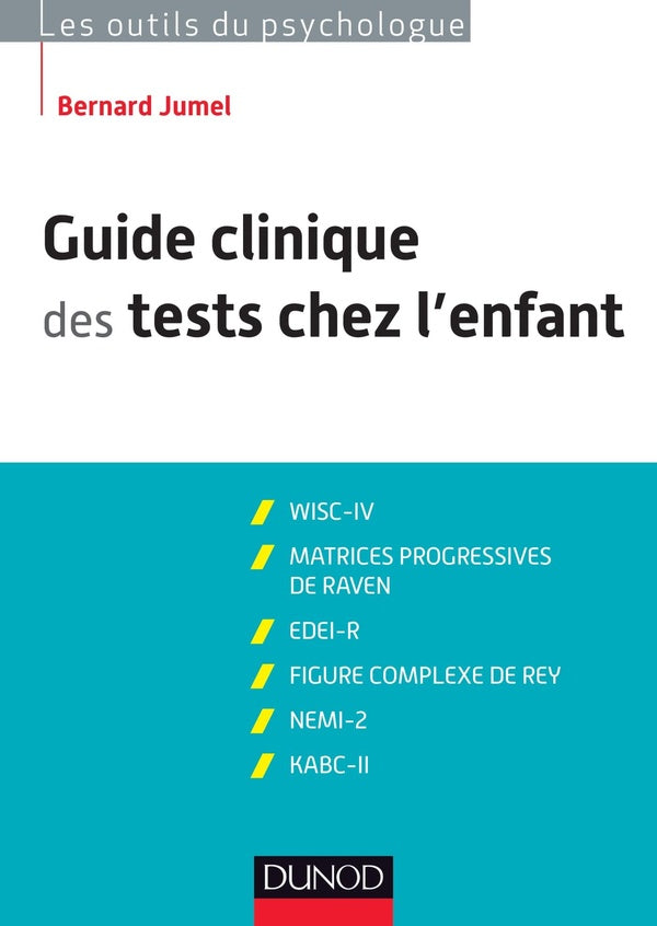 Guide clinique des tests chez l'enfant ; WISC-IV ; matrices progressives de Raven ; EDEI ; Figure complexe de Rey ; NEMI-2 ; KABC-II ; 3ème édition