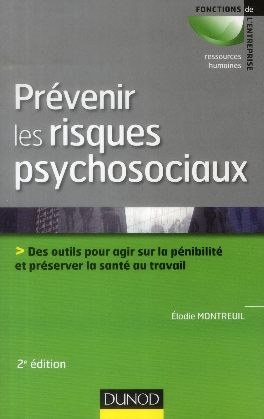 Prévenir les risques psychosociaux ; des outils pour agir sur la pénibilité et préserver la santé au travail (2e édition)