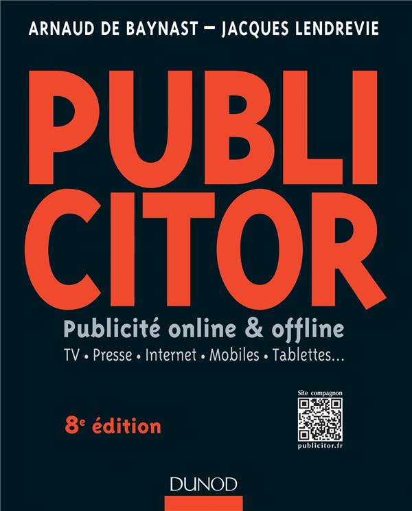 Publicitor ; publicité online & offline ; TV, presse, Internet, mobiles, tablettes... (8e édition)