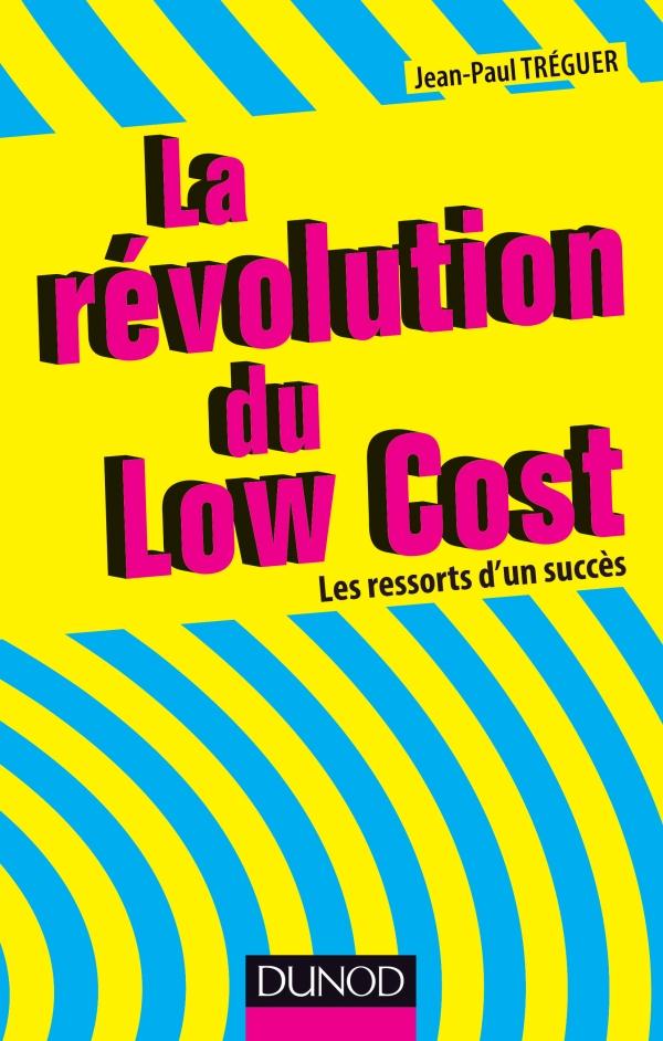 La révolution du low cost ; les ressorts d'un succès