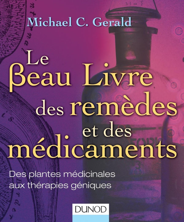 Le beau livre des remèdes et des médicaments ; de l'herboristerie aux thérapies géniques