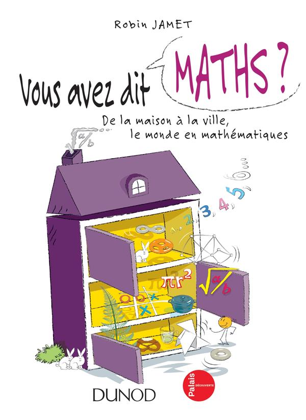 Vous avez dit maths ? ; de la maison à la ville, le monde en mathématiques