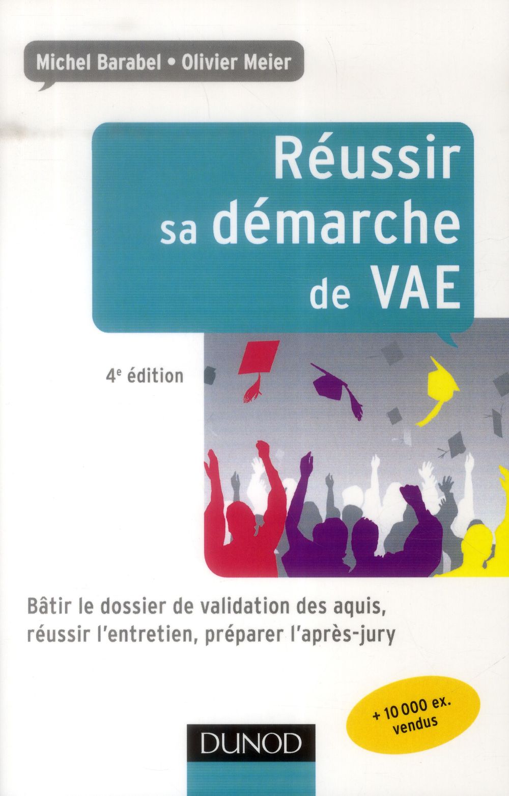 Réussir sa démarche de VAE ; bâtir le dossier de validation des acquis, réussir l'entretien, préparer l'après-jury (4e édition)