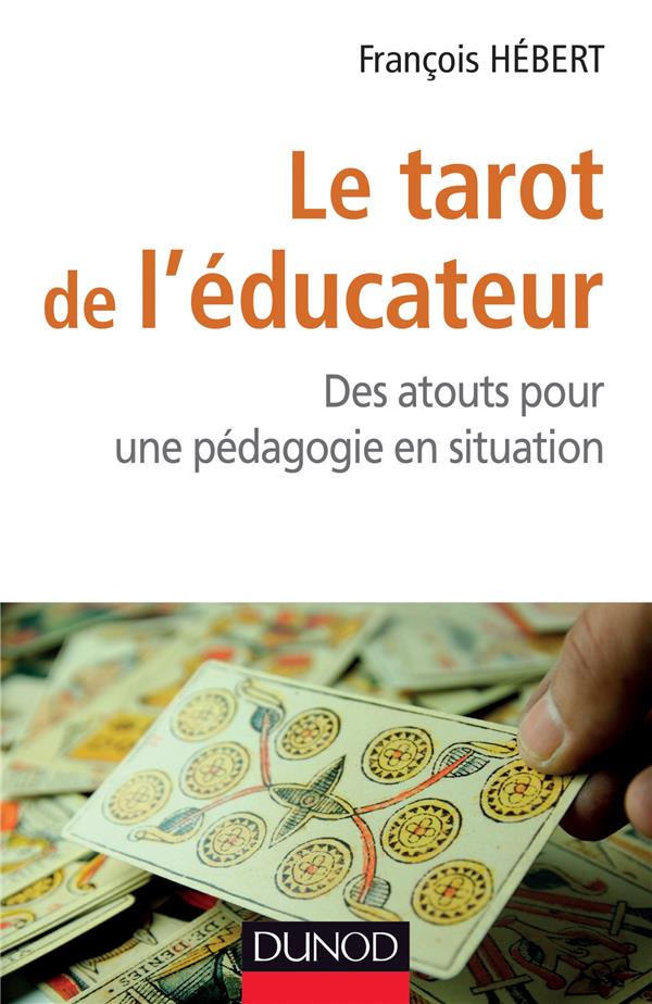 Le tarot de l'educateur - des atouts pour une pedagogie en situation