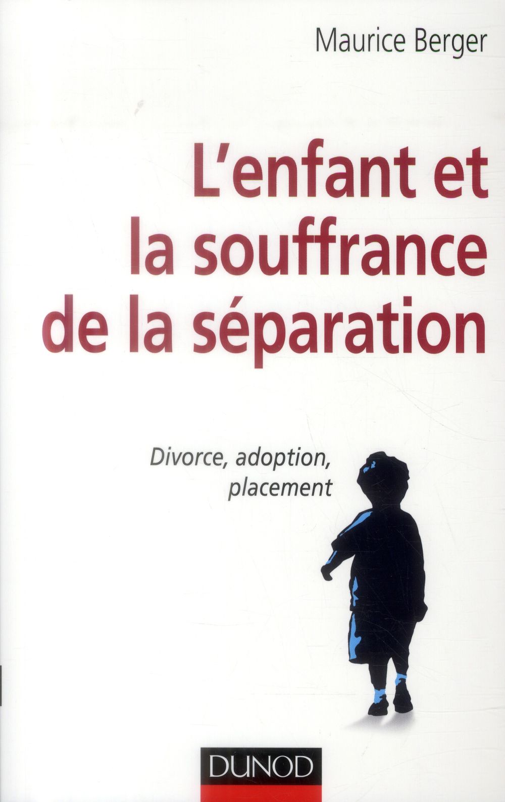 L'enfant et la souffrance de la séparation ; divorce, adoption, placement