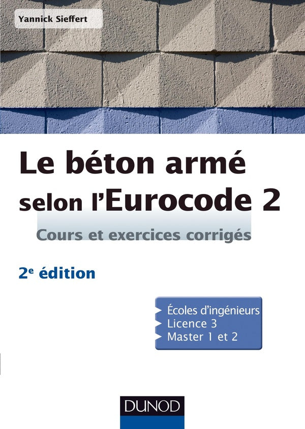 Le béton armé selon l'Eurocode 2 ; cours et exercices corrigés (2e édition)