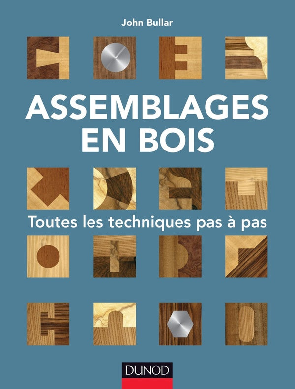 Assemblages en bois ; toutes les techniques pas à pas