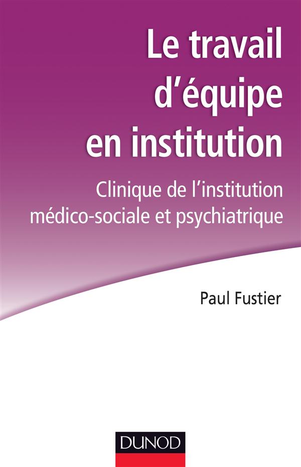 Le travail d'equipe en institution - clinique de l'institution medico-sociale et psychiatrique