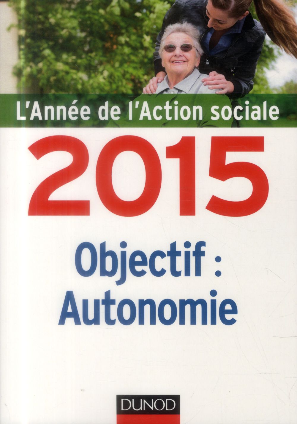 L'année de l'action sociale 2015 : objectif autonomie