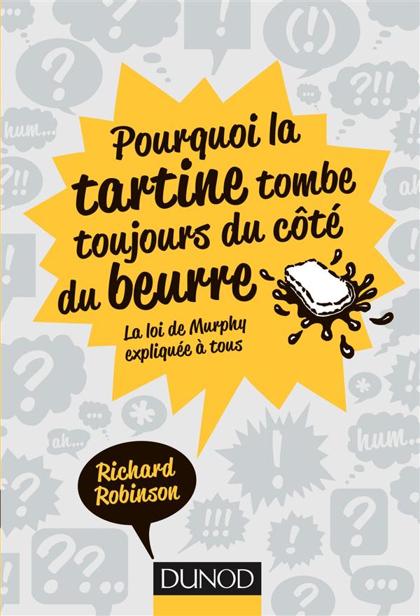 Pourquoi la tartine tombe toujours du côté du beurre ; la loi de Murphy expliquée à tous