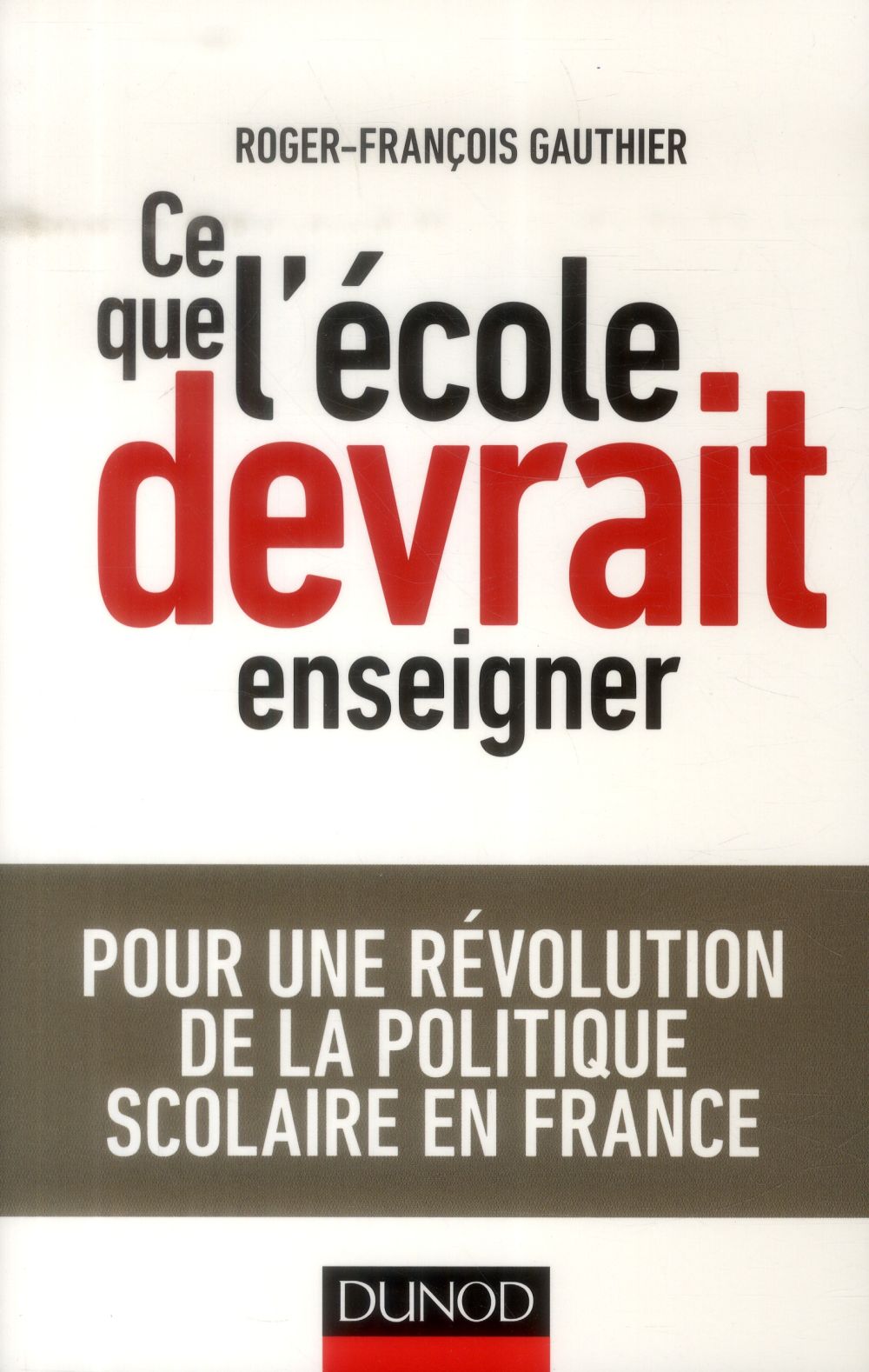 Ce que l'école devrait enseigner ; pour une révolution de la politique scolaire en France