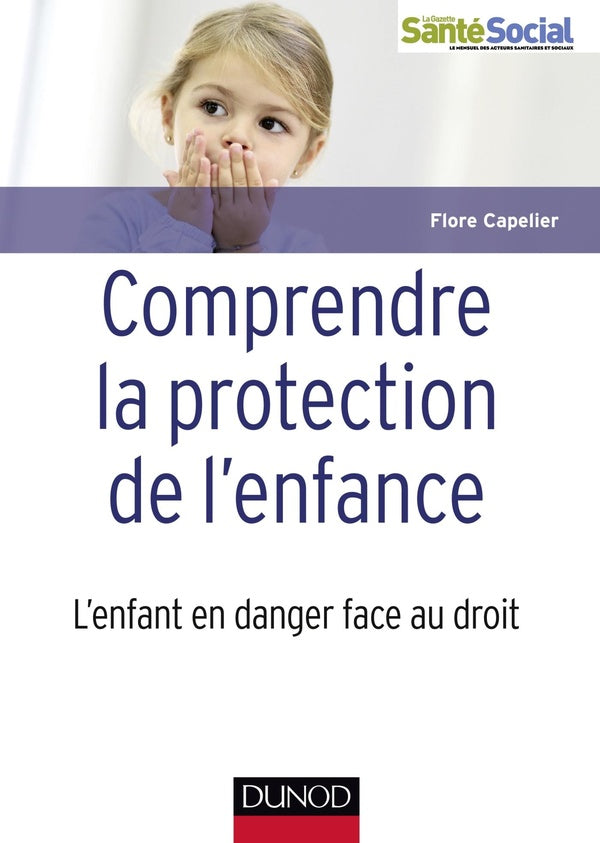Comprendre la protection de l'enfance ; l'enfant en danger face au droit
