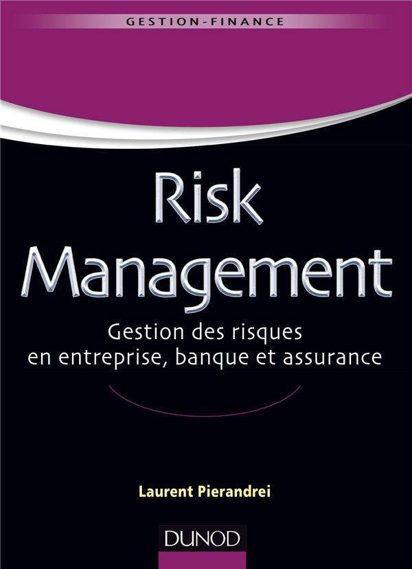 Risk management ; gestion globale des risques en entreprise et en bancassurance