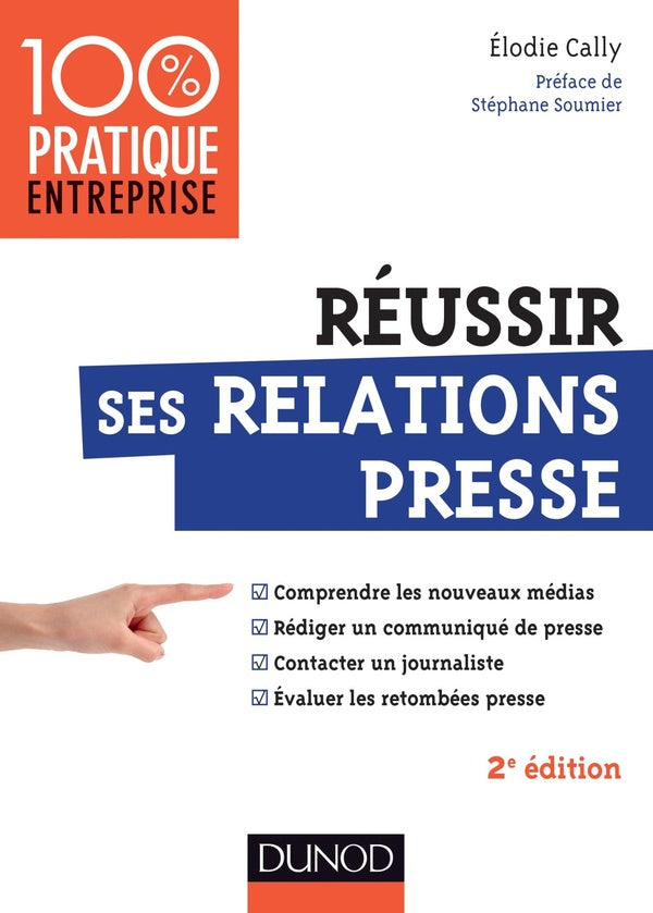 Réussir ses relations presse ; web 2.0 ; communiqué de presse ; interview ; évaluations des retombées presse (2e édition)
