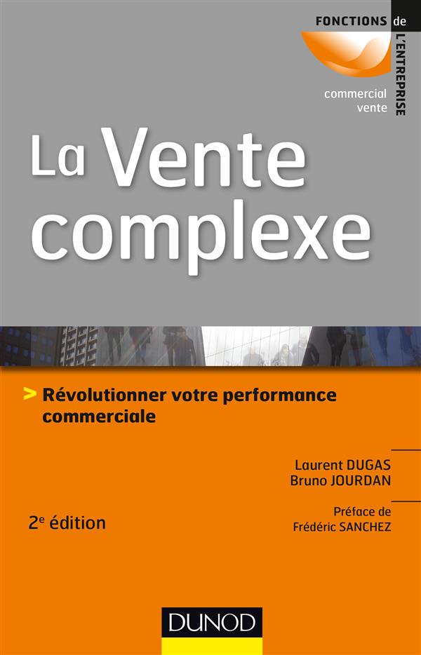 La vente complexe ; comment passer d'une vente de produits à une vente de solutions (2e édition)
