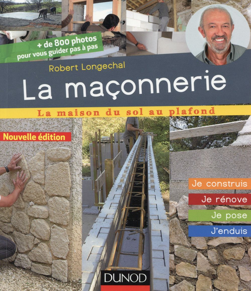 La maçonnerie ; je construis, je rénove, je pose, j'enduis