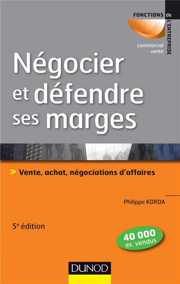 Negocier et defendre ses marges - 5e ed. - vente, achat,negociations d'affaires
