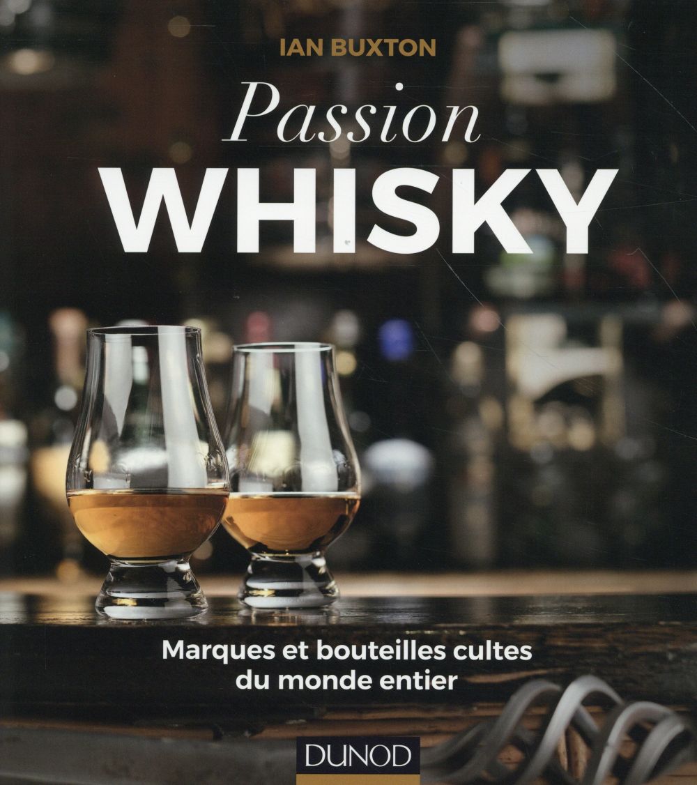 Passion Whisky ; marques et bouteilles cultes du monde entier