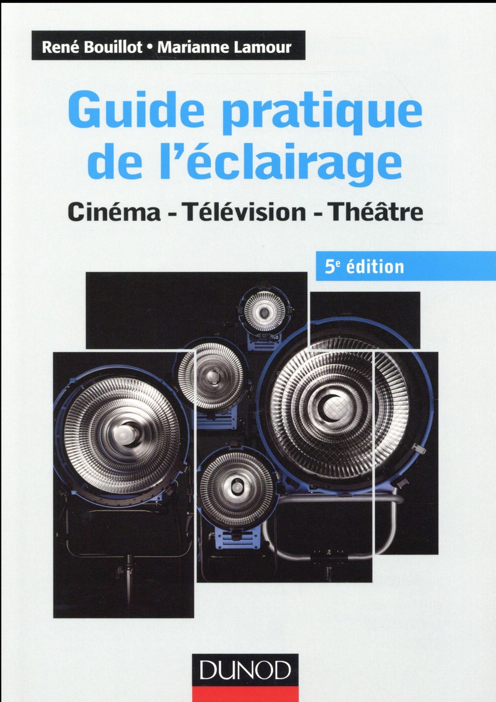 Guide pratique de l'éclairage ; cinéma, télévision, théâtre (5e édition)