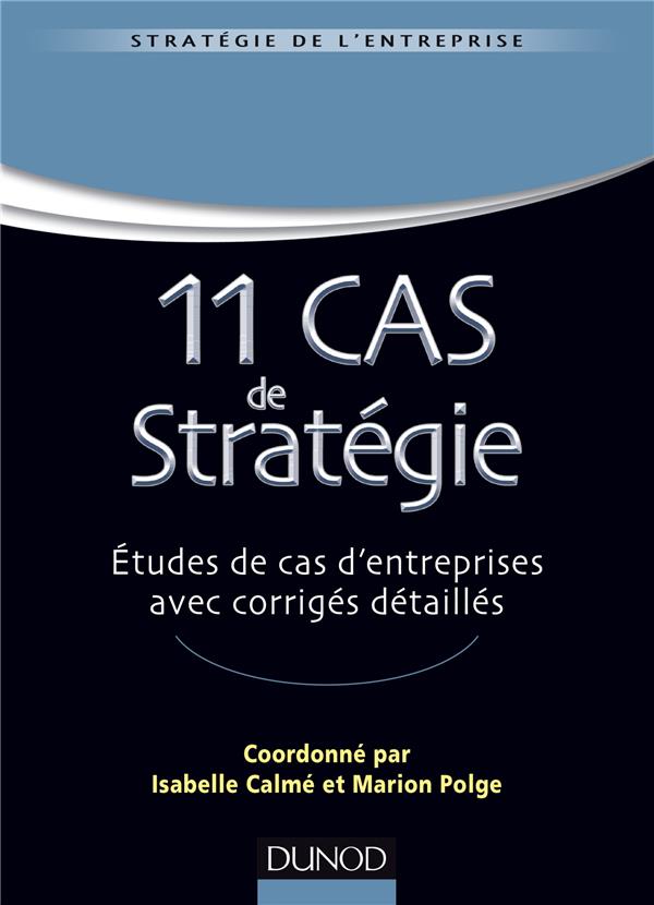 Strategie master - t01 - 11 cas de strategie - etudes de cas d'entreprises avec corriges detailles