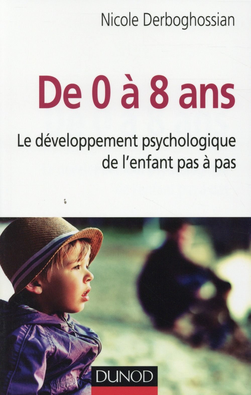 De 0 à 8 ans ; le développement psychologique de l'enfant pas-à-pas