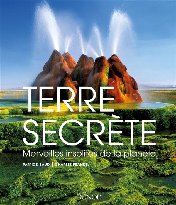 Terre secrète ; merveilles insolites de la planète