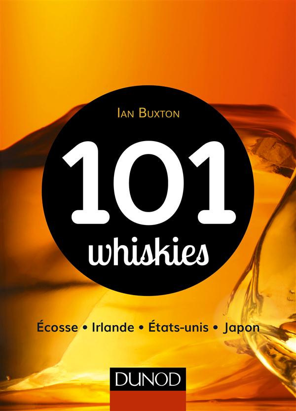 101 whiskies à découvrir ; Ecosse, Irlande, Etats-Unis, Japon