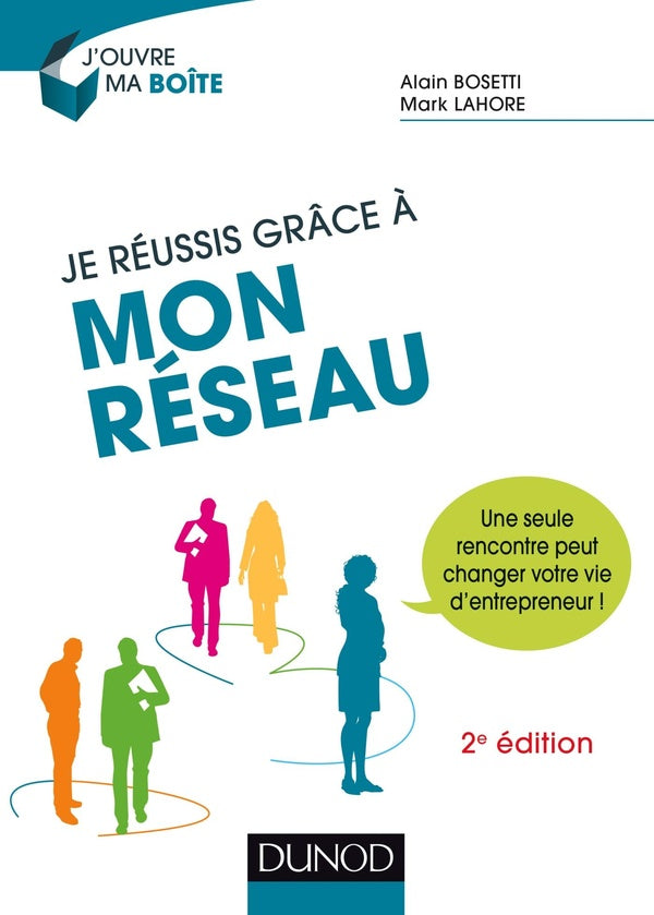 Je réussis mon activité grâce à mon réseau ; méthodes, outils et attitudes pour réussir en toutes situations