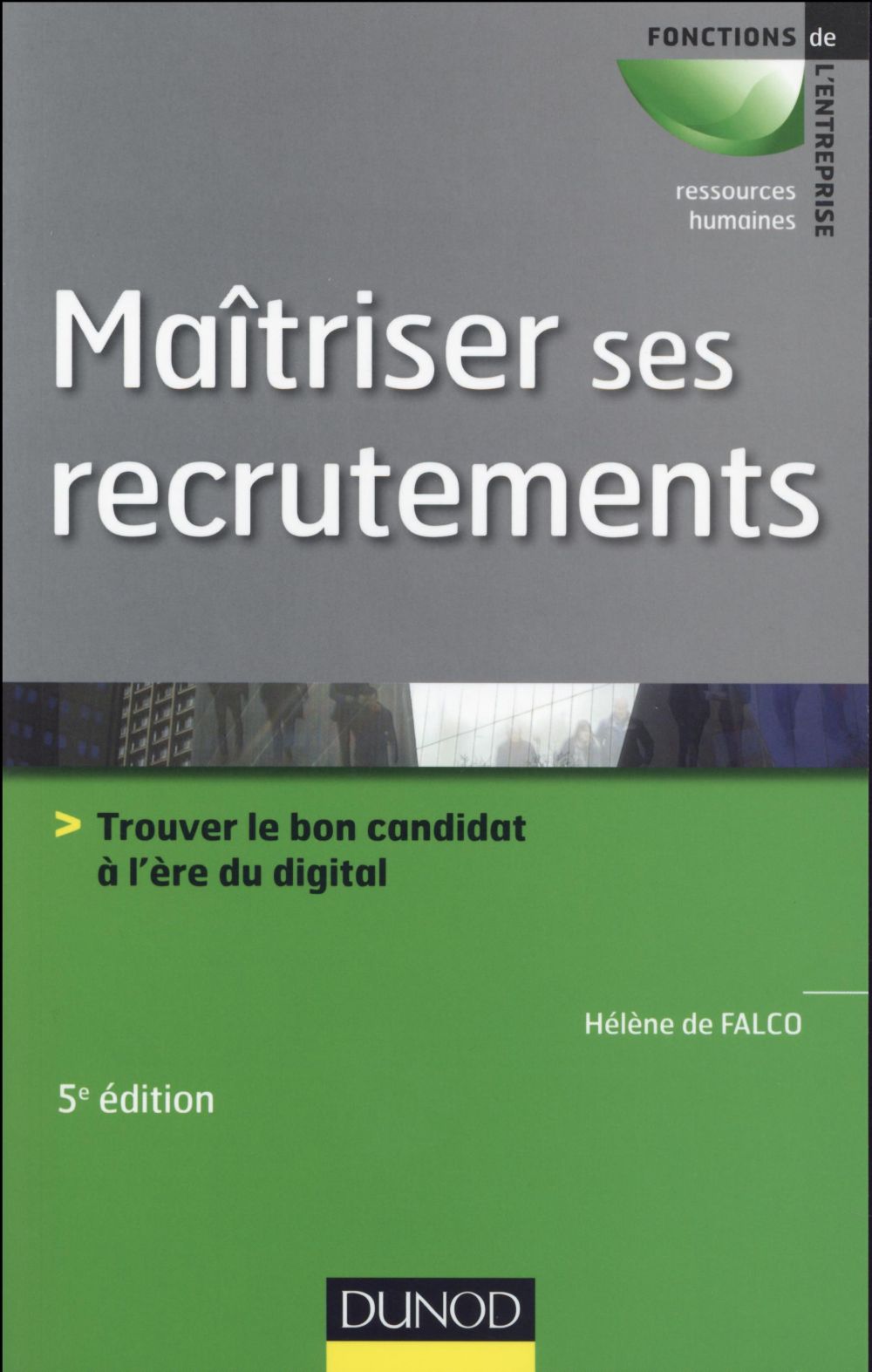 Maîtriser ses recrutements ; trouver le bon candidat à l'ère du digital (5e édition)