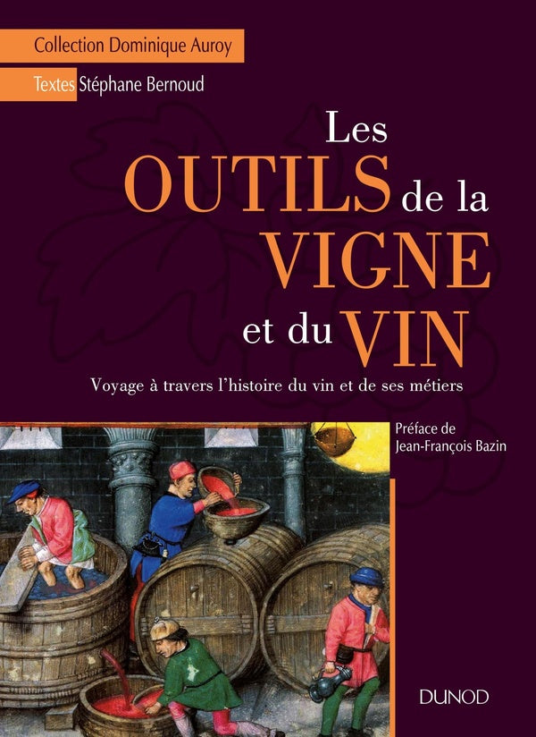 Les outils de la vigne et du vin ; voyage à travers l'histoire du vin et de ses métiers