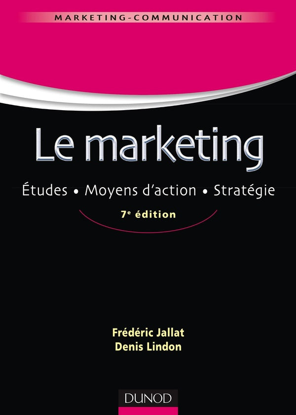 Le marketing ; études, moyens d'actions, stratégie (7e édition)