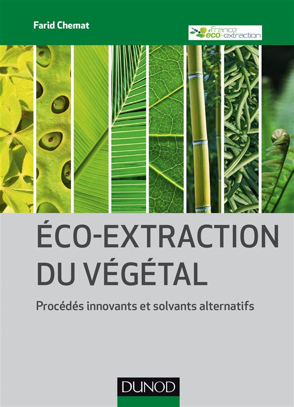 Eco-extraction du végétal ; procédés innovants et solvants alternatifs
