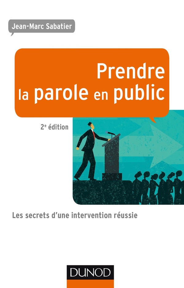 Prendre la parole en public ; les secrets d'une intervention réussie (2e édition)