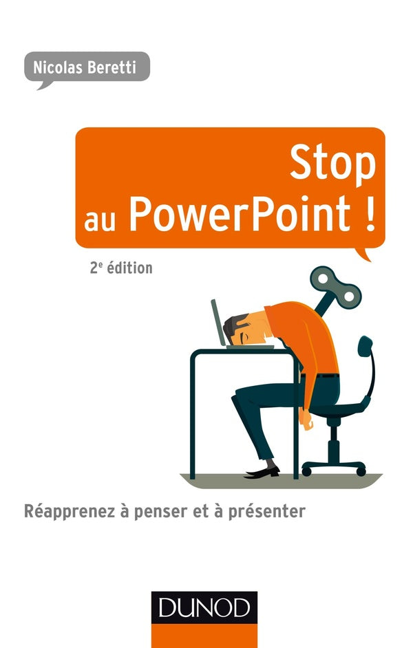 Stop au powerpoint ! réapprenez à penser et à présenter ! (2e édition)
