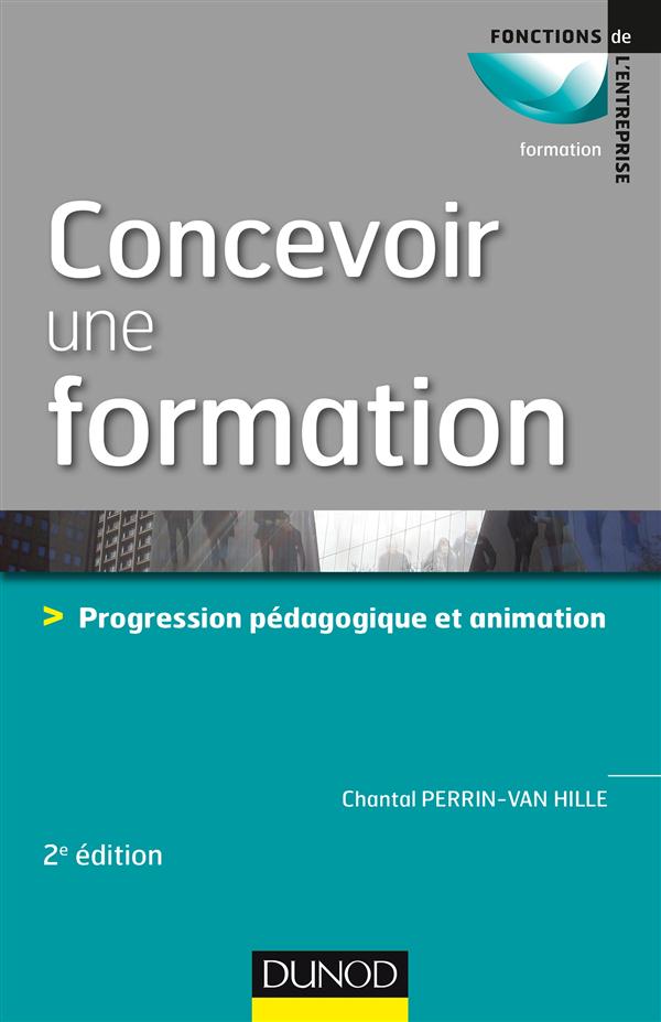 Concevoir une formation ; 7 étapes vers une formation facile à animer et facile à suivre (2e édition)