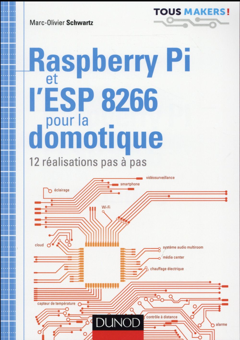 Raspberry Pi et l'ESP 8266 pour la domotique ; 12 réalisations pas à pas