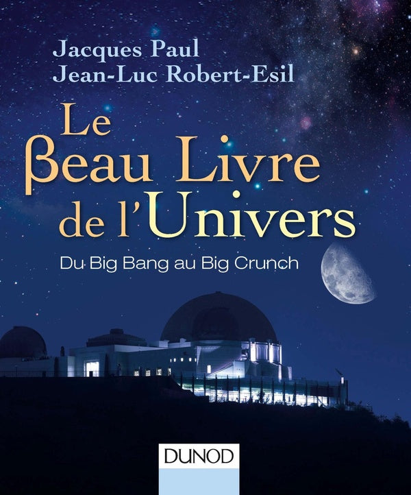 Le beau livre de l'univers ; du big bang au big crunch (3e édition)