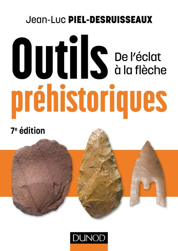 Outils préhistoriques ; de l'éclat à la flèche (7e édition)