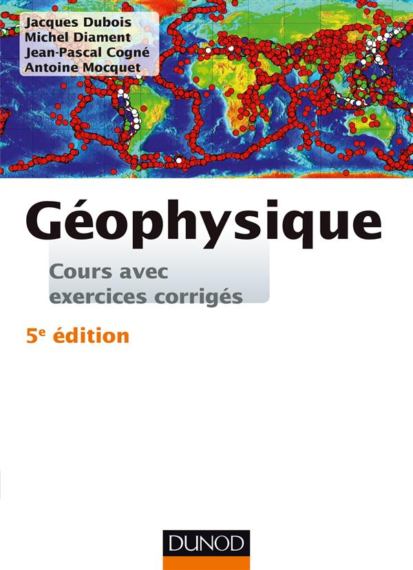 Géophysique ; cours, étude de cas et exercices corrigés (5e édition)
