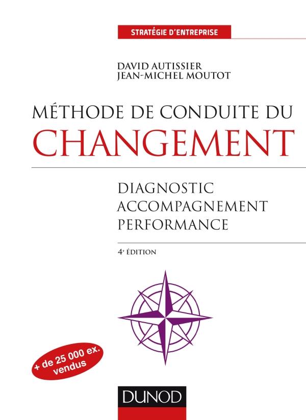 Méthode de conduite du changement ; diagnostic - accompagnement - pilotage (4e édition)