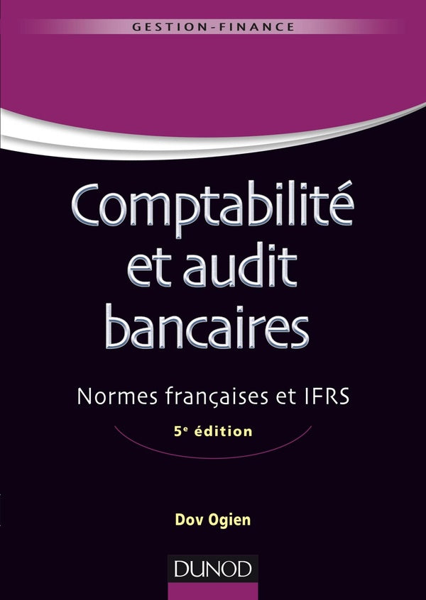 Comptabilité et audit bancaires ; normes françaises et IFRS (5e édition)